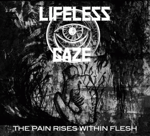 Lifeless Gaze : The Pain Rises Within Flesh